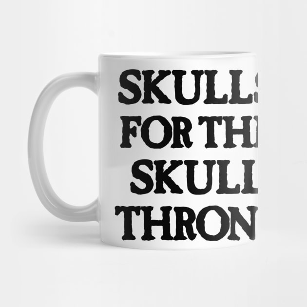 Skulls for the Skull Throne (dark) by conform